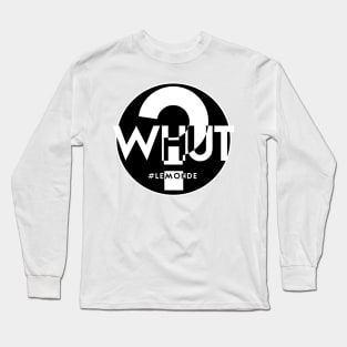 WHUUT? Long Sleeve T-Shirt